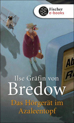 Ilse Gräfin von Bredow: Das Hörgerät im Azaleentopf