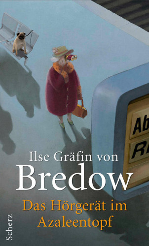 Ilse Gräfin von Bredow: Das Hörgerät im Azaleentopf