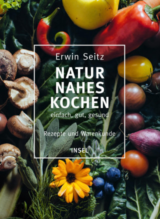Erwin Seitz: Naturnahes Kochen – einfach, gut, gesund