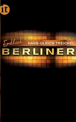 Hans-Ulrich Treichel: Endlich Berliner!