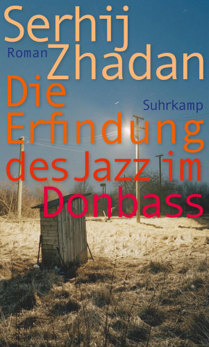 Serhij Zhadan: Die Erfindung des Jazz im Donbass