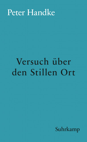 Peter Handke: Versuch über den Stillen Ort