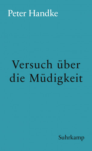 Peter Handke: Versuch über die Müdigkeit