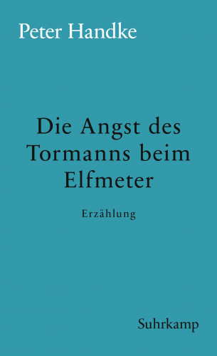 Peter Handke: Die Angst des Tormanns beim Elfmeter