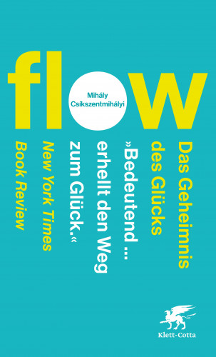 Mihály Csíkszentmihályi: Flow. Das Geheimnis des Glücks