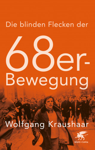 Wolfgang Kraushaar: Die blinden Flecken der 68er Bewegung