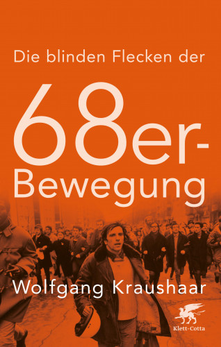 Wolfgang Kraushaar: Die blinden Flecken der 68er Bewegung