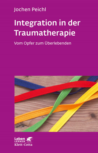 Jochen Peichl: Integration in der Traumatherapie (Leben Lernen, Bd. 300)