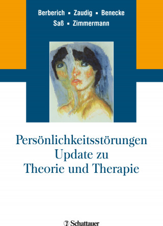 Götz Berberich, Michael Zaudig, Cord Benecke, Henning Saß, Johannes Zimmermann: Persönlichkeitsstörungen. Update zu Theorie und Therapie