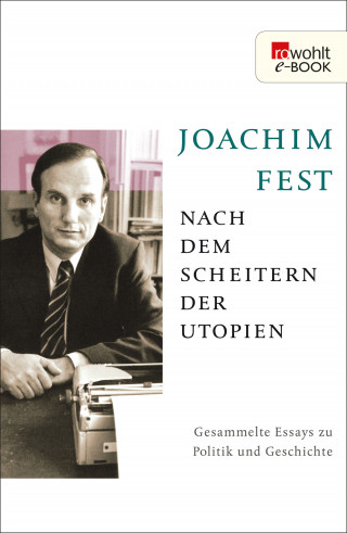 Joachim Fest: Nach dem Scheitern der Utopien
