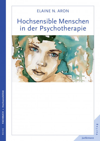 Elaine N. Aron: Hochsensible Menschen in der Psychotherapie