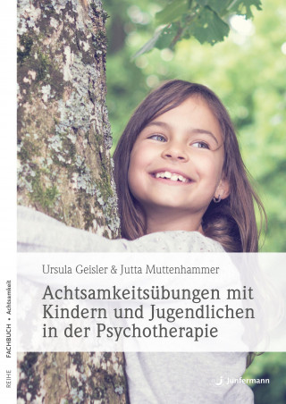 Ursula Geisler, Jutta Muttenhammer: Achtsamkeitsübungen mit Kindern und Jugendlichen in der Psychotherapie