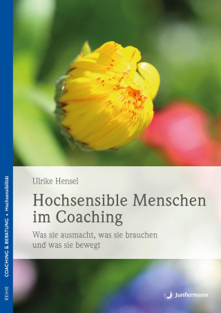 Ulrike Hensel: Hochsensible Menschen im Coaching
