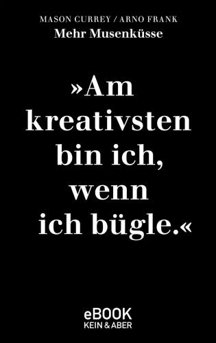 Mason Currey, Arno Frank: Mehr Musenküsse