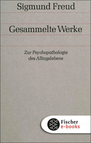 Sigmund Freud: Zur Psychopathologie des Alltagslebens