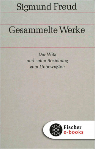 Sigmund Freud: Der Witz und seine Beziehung zum Unbewußten