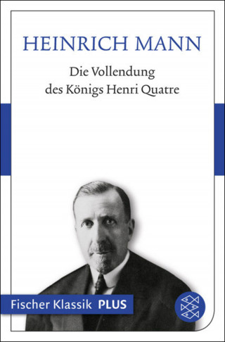 Heinrich Mann: Die Vollendung des Königs Henri Quatre