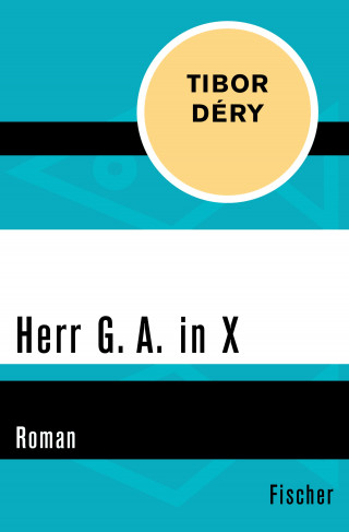 Tibor Déry: Herr G. A. in X