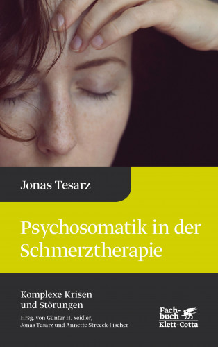 Jonas Tesarz: Psychosomatik in der Schmerztherapie (Komplexe Krisen und Störungen, Bd. 1)