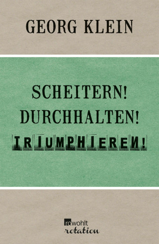 Georg Klein: Scheitern! Durchhalten! Triumphieren!