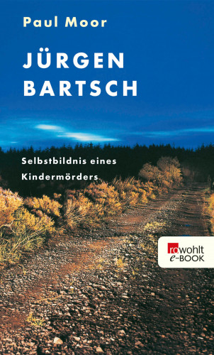 Paul Moor: Jürgen Bartsch: Selbstbildnis eines Kindermörders