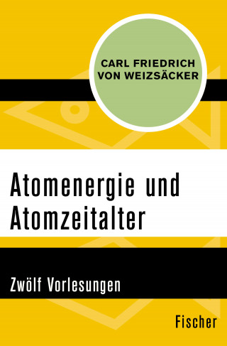 Carl Friedrich von Weizsäcker: Atomenergie und Atomzeitalter