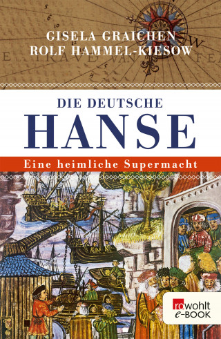 Gisela Graichen, Rolf Hammel-Kiesow: Die Deutsche Hanse