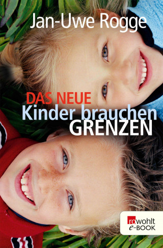 Jan-Uwe Rogge: Das neue Kinder brauchen Grenzen