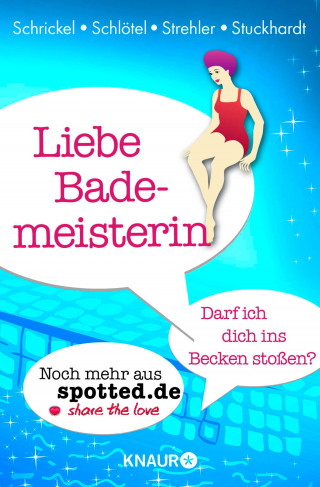 Markus Schrickel, Fabian Schlötel, Kai Strehler, Caroline Stuckhardt: Liebe Bademeisterin: Darf ich dich ins Becken stoßen?
