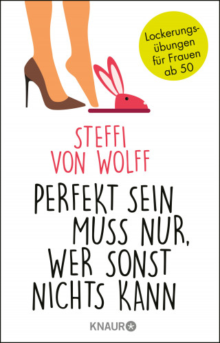 Steffi Wolff: Perfekt sein muss nur, wer sonst nichts kann