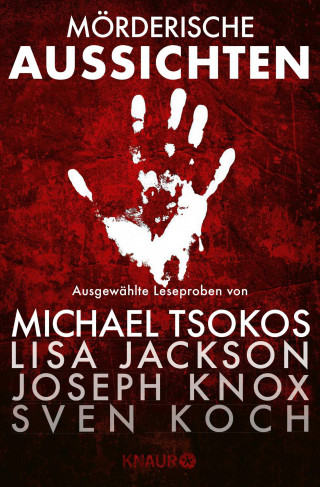 Prof. Dr. Michael Tsokos, Alex Michaelides, Joseph Knox, Thorsten Kirves, Sarah Stovell, Sven Koch, Kate Atkinson, Lisa Jackson, Nancy Bush, Rosalind Noonan, Vincent Kliesch: Mörderische Aussichten: Thriller & Krimi bei Knaur #3
