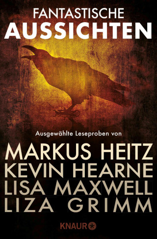 Markus Heitz, Liza Grimm, Kevin Hearne, Lisa Maxwell, Anna Smith Spark, Katharina V. Haderer: Fantastische Aussichten: Fantasy & Science Fiction bei Knaur #3