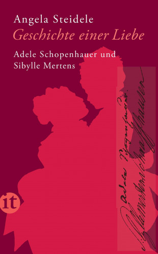 Angela Steidele: Geschichte einer Liebe: Adele Schopenhauer und Sibylle Mertens