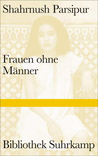 Shahrnush Parsipur: Frauen ohne Männer