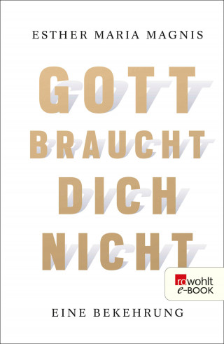 Esther Maria Magnis: Gott braucht dich nicht