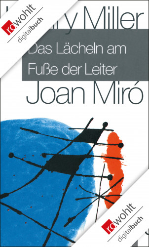 Henry Miller, Joan Miró: Das Lächeln am Fuße der Leiter
