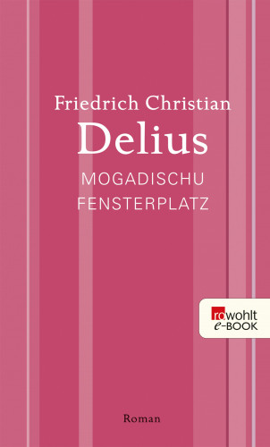 Friedrich Christian Delius: Mogadischu Fensterplatz