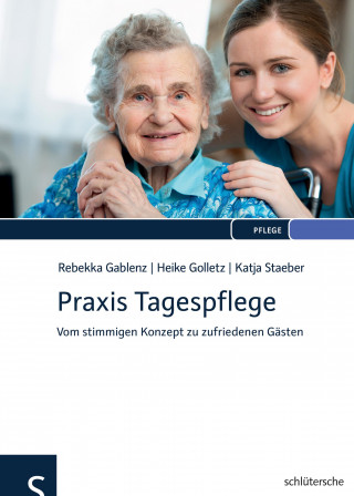 Rebekka Gablenz, Heike Golletz, Katja Staeber: Praxis Tagespflege