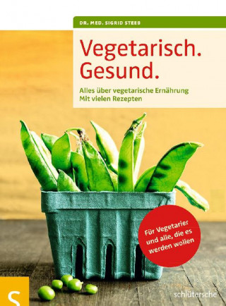 Dr. med. Sigrid Steeb: Vegetarisch. Gesund.