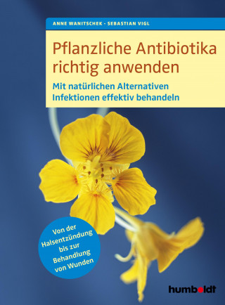 Anne Wanitschek, Sebastian Vigl: Pflanzliche Antibiotika richtig anwenden