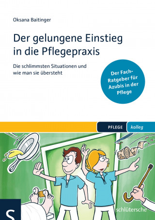 Oksana Baitinger: Der gelungene Einstieg in die Pflegepraxis