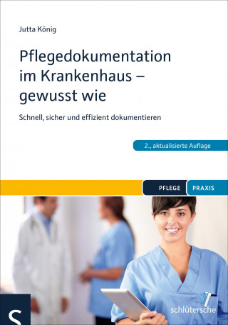 Jutta König: Pflegedokumentation im Krankenhaus - gewusst wie