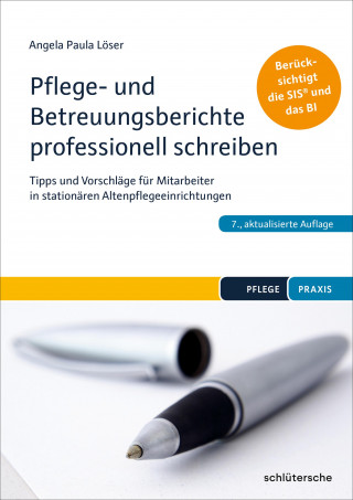 Dr. Angela Paula Löser: Pflege- und Betreuungsberichte professionell schreiben