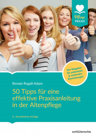 Renate Rogall-Adam: 50 Tipps für eine effektive Praxisanleitung in der Altenpflege. Der Ratgeber für ambulante und stationäre Einrichtungen