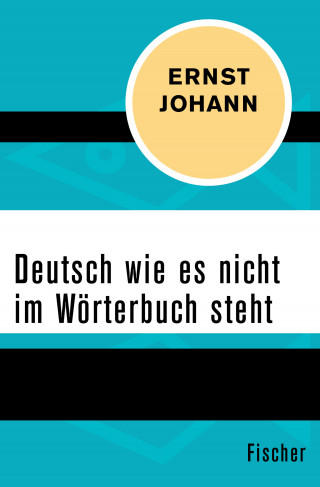 Ernst Johann: Deutsch wie es nicht im Wörterbuch steht