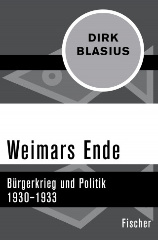 Dirk Blasius: Weimars Ende