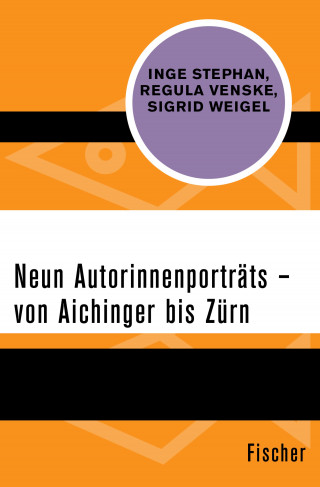 Inge Stephan, Sigrid Weigel, Regula Venske: Neun Autorinnenporträts – von Aichinger bis Zürn