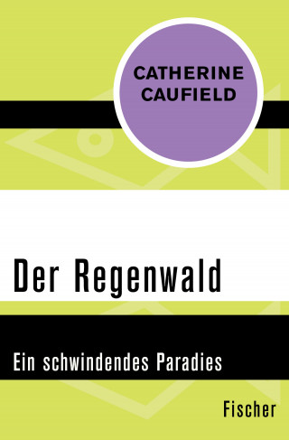 Catherine Caufield: Der Regenwald