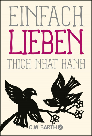 Thich Nhat Hanh: Einfach lieben