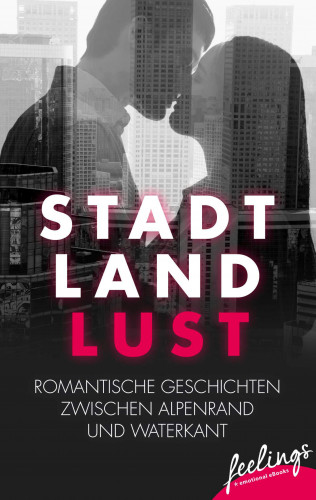 Kathrin Brückmann, Miriam Covi, Ly Fabian, Lara B. Fritz, Susanne Horak, Ivonne Keller, Jana Rauschenbach, Juliane Walker, Kerstin Wiedemann, Tonja Züllig: Stadt, Land, Lust